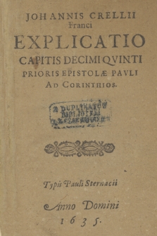 Johannis Crellii Franci Explicatio Capitis Decimi Qvinti Prioris Epistolæ Pavli Ad Corinthios