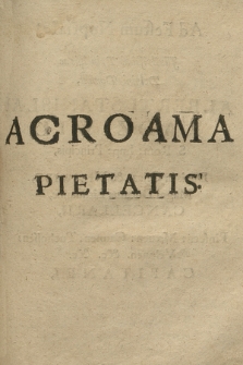 Acroama Pietatis Ad Festum Nuptiale [...] Alberti Stanislai Radziwił [...] Magni Ducatus Lithuaniæ Cancellarii, [...] Et [...] Christinæ Lvbomirsciæ [...]