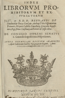 Index Librorvm Prohibitorvm Ex Expvragtorvm Illmi ac R.D.D. Bernardi De Sandoual & Roxas Card. & Archiep. Tolet. [...] auctoritate & jussu editus. De Consilio Svpremi Senatvs S. Generalis Inquisitionis Hispaniaru. Ivxta Exemplar Excvsvm Madriti Apud Ludouicum Sanchez [...] Anno CIƆ.IƆ CXII. cum appendice anni CIƆ.IƆCXIV