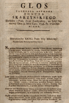 Głos Tadeusza Szymona Boncza Skarzynskiego Skarbnika i Posła Ziemi Łomżynskiey, Na Sessyi Seymowey Dnia 3. Mśca Lipca 1793. Ru w Grodnie Miany