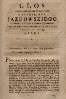 Głos Jasnie Wielmoznego Jmc Pana Maxymiliana Jazdowskiego Sędziego i Protunc Pisarza Ziemskiego, Posła Na Seym Extra-Ordynaryiny Wdtwa Wilen. w Miesiącu Lipcu Dnia 3go Miany