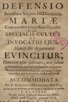 Defensio Beatissimæ Virginis Dei Genitricis Mariæ Contra nostræ tempestatis Hæreses : In qua Specialis Cultus Et Invocatio Ejus, Manifestis Argumentis Evincitur [...]