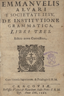 Emmanvelis Alvari [...] De Institvtione Grammatica Libri Tres