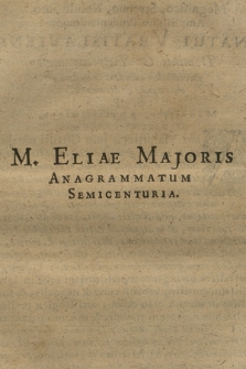 M. Eliae Majoris Anagrammatum Semicenturia