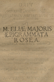 M. Eliæ Majoris Epigrammata Rosea
