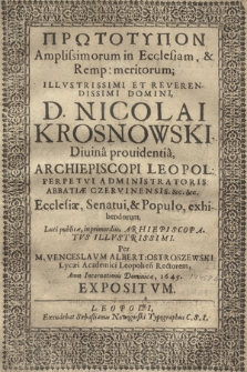 Prōtotypon Amplissimorum in Ecclesiam & Remp. meritorum; [...] D. Nicolai Krosnowski [...] Archiepiscopi Leopol[iensis] [...] Ecclesiæ, Senatui & Populo exhibendorum, Luci publicæ, in primordiis, Archiepiscopatvs Illvstrissimi