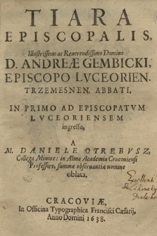 Tiara Episcopalis Illustrissimo [...] Domino Andreæ Gembicki, Episcopo Lvceorien. [...] In Primo Ad Episcopatvm Lvceoriensem ingressu