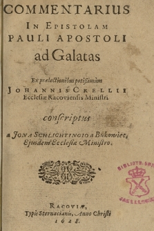 Commentarius In Epistolam Pauli Apostoli ad Galatas : Ex prælectionibus potißimum Johannis Crellii [...] conscriptus a Jona Schlichtingio [...]
