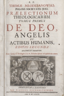 R. P. Thomæ Młodzianowski [...] Prælectionum Theologicarum Tomus [...]. T. 1, De Deo, Angelis Et Actibus Humanis