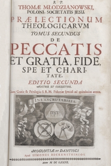 R. P. Thomæ Młodzianowski [...] Prælectionum Theologicarvm Tomus [...]. T. 2, De Peccatis Et Gratia, Fide, Spe Et Charitate