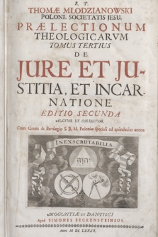 R. P. Thomæ Młodzianowski [...] Prælectionum Theologicarvm Tomus [...]. T. 3, De Jure Et Justitia Et Incarnatione