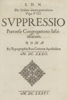 S. D. N. Dn. Urbani diuina prouidentia Papæ VIII. Svppressio Prætensæ Congregationis Iesuitissarum
