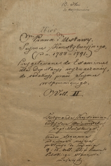 „Zbior konstytucyi i uchwał seymu pod związkiem konfederacyi w Warszawie agitującego się od dnia 7 października w roku 1788 do dnia 16 grudnia 1790”. T. 2, Druki, kopie rękopiśmienne, bruliony akt z lat 1791-1792 : oraz od r. 1791 do końca maja 1792 r. Druk użyty przez Aleksandra Bojarskiego i Zbigniewa Kniaziołuckiego jako podstawa do powtórnego wydania w Volumina Legum, t. 9 , które ukazało się w Krakowie w 1889 r.