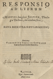 Responsio Ad Librum Martini Smiglecii Jesvitæ, Theologiæ Doctoris, cui titulum fecit Nova Monstra Novi Arianismi