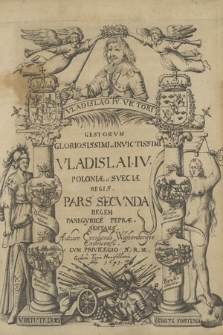 Gestorvm Gloriosissimi ac Invictissimi Vladislai IV. Poloniæ ct Sveciæ Regis. P. 2, Regem Panegyrice Pepræsentans