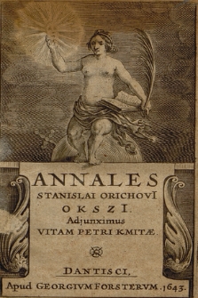 Annales Stanislai Orichovi[i] Okszi[i] : Adjunximus Vitam Petri Kmitæ