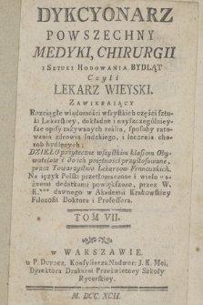 Dykcyonarz Powszechny Medyki, Chirurgii, i Sztuki Hodowania Bydląt Czyli Lekarz Wieyski Zawieraiący Rozciągłe wiadomości wszystkich części sztuki Lekarskiey ... Dzieło pożyteczne wszystkim klassom Obywatelow i do ich poiętności przystosowane przez Towarzystwo Lekarzow Francuzkich. T. 7