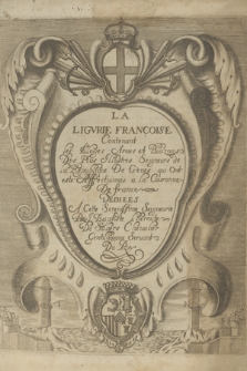 La Ligvrie Françoise contenant les eloges armes et blazons des plus illustres seigneurs de la Republique de Genes qui ont esté affectionnés a la couronne de France [...]