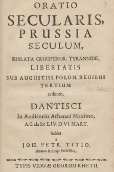 Oratio Secularis, Prussia Seculum, Sublata Cruciferor. Tyrannide, Libertatis Sub Augustiss. Polon. Regibus Tertium ordiente
