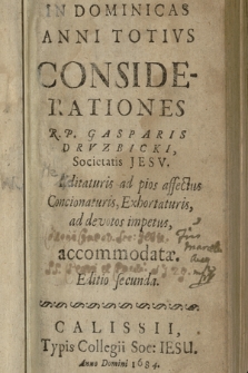 In Dominicas Anni Totivs Considerationes R. P. Gasparis Drvzbicki [...] : Meditaturis ad pios affectus Concionaturis, Exhortaturis, ad devotos impetus accommodatæ