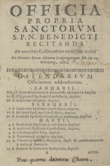 Officia Propria Sanctorvm S. P. N. Benedicti : Recitanda Ab omnibus Cassinensibus utriusque sexus Ex Decreto Sacræ Rituum Congregationis sub die 24. Februarij, 1680