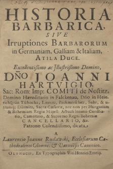 Historia Barbarica, Sive Irruptiones Barbarorum in Germaniam, Galliam & Italiam, Atila Duce : [...] Joanni Hartvigo, Sac: Rom: Imp: Comiti de Nostitz [...] dicata