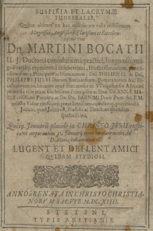 Suspiria Et Lacrymæ Funebrales : Quibus obitum ex hac miseriarum valle tristissimum Magnifici [...] Viri Dn. Martini Bocatii U. J. Doctoris consultissimi [...], Qui 19. Januarii [...] exspiravit corpus autem 23. Januarij terræ [...] Ad D. Mariæ inhumandum est : Lugent t Deflent Amici Qvidam Stvdiosi