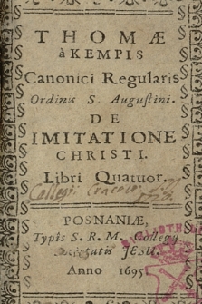Thomæ a Kempis Canonici Regularis Ordinis S. Augustini, De Imitatione Christi, Libri Quatuor