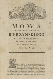 Mowa Jasnie Wielmoznego Bierzynskiego Kasztelana Zytomirskiego : Na Sessyi Seymowey Dnia 9. Października 1776. Roku Miana