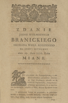 Zdanie Jasnie Wielmoznego Branickiego Hetmana Wielk. Koronnego : Na Sessyi Seymowey dnia 23. 7bris 1776. Roku Miane