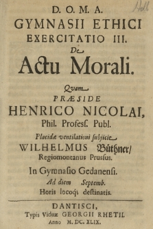 Gymnasii Ethici Exercitatio III. : De Actu Morali. Qvam Præside Henrico Nicolai [...]