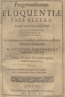 Progymnasmatum Eloquentiæ Pars [...]. P. 2, Docetus ratio Oratorie describendi Locum Communem, Laudationem, & Vituperationem