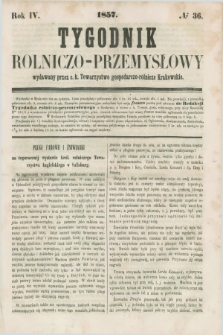 Tygodnik Rolniczo-Przemysłowy : wydawany przez c. k. Towarzystwo gospodarczo-rolnicze Krakowskie. R.4, № 36 (1857)