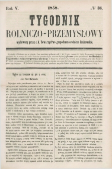 Tygodnik Rolniczo-Przemysłowy : wydawany przez c.k. Towarzystwo gospodarczo-rolnicze Krakowskie. R.5, № 36 (1858)