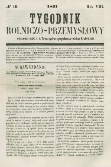 Tygodnik Rolniczo-Przemysłowy : wydawany przez c. k. Towarzystwo gospodarczo-rolnicze Krakowskie. R.8, № 10 (1861)