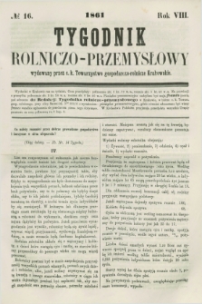 Tygodnik Rolniczo-Przemysłowy : wydawany przez c. k. Towarzystwo gospodarczo-rolnicze Krakowskie. R.8, № 16 (1861)