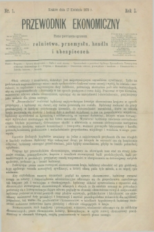 Przewodnik Ekonomiczny : pismo poświęcone sprawom rolnictwa, przemysłu, handlu i ubezpieczeń. R.1, nr 1 (17 kwietnia 1870)