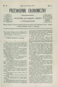 Przewodnik Ekonomiczny : pismo poświęcone sprawom rolnictwa, przemysłu, handlu i ubezpieczeń. R.1, nr 17 (7 sierpnia 1870)