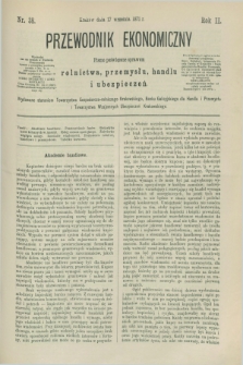 Przewodnik Ekonomiczny : pismo poświęcone sprawom rolnictwa, przemysłu, handlu i ubezpieczeń. R.2, nr 38 (17 września 1871)