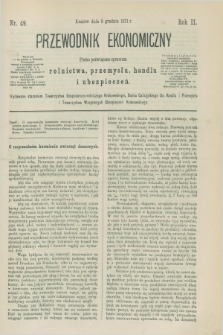 Przewodnik Ekonomiczny : pismo poświęcone sprawom rolnictwa, przemysłu, handlu i ubezpieczeń. R.2, nr 49 (3 grudnia 1871)