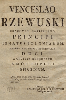 Venceslao Rzewuski Cracoviæ Castellano, Principi Senatus Poloniarum, Supremo Olim Regni, Et Reipublicæ Duci A Civibus Nuncupato Amor Populi Epicedium. [...] Obsequii in signum Franciscus Dolci De Viscovich Præsbyter sæcul