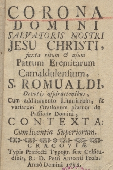 Corona Domini Salvatoris Nostri Jesu Christi juxta ritum & usum Patrum Eremitarum Camaldulensium, S. Romualdi, Devotis aspirationibus : Cum additamento Litaniarum & variarum Orationum piarum de Passione Domini, Contexta