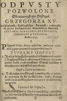 Odpvsty Pozwolone Od nawyzszego Biskupa Grzegorza XV na Paciorki, Tabliczki lite, Krzyżyki y obrazki : na prośbę Prokuratorow Kaninizacyey Swiętych Isidora, Ignacego, Franciszka, Teresiey y Philippa, Roku 1622