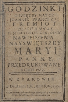 Godzinki O Swiętey Matce Joannie Franciszce Fremiot De Chantal Fundatorce Zakonnic Nawiedzenia Nayswiętszey Maryi Pannu, Przedrukowane Roku 1768