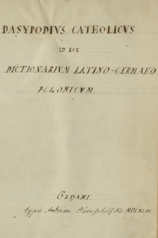 Dasypodivs Catholicvs, Hoc est, Dictionarivm Latino-Germanico-Polonicvm & Germanico-Latinvm & Polonico-Latinvm