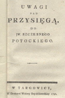 Uwagi Nad Przysięgą. Do JW. Szczęsnego Potockiego