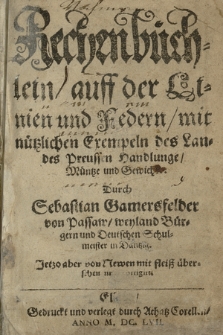 Rechenbüchlein auff der Linien und Federn mit nützlichen Exempeln des Landes Preussen Handlunge, Müntze und Gewichte