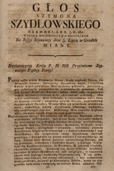 Głos Szymona Szydłowskiego Szambelana J.K.Mci, Y Posła Woiewództewa Płockiego, Na Sessyi Seymowey, dnia 3 Lipca w Grodnie Miany