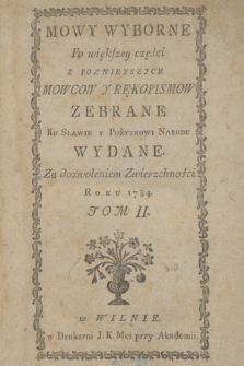 Mowy Wyborne Po większey części Z Poznieyszych Mowcow Y Rękopismow Zebrane : Ku Sławie Y Pożytkowi Narodu Wydane ... Roku 1784. T. 2