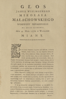Głos Jasnie Wielmoznego Mikołaia Małachowskiego Woiewody Sieradzkiego : Na Sessyi Seymowey dnia 4. 8bris 1776. w Warszawie Miany
